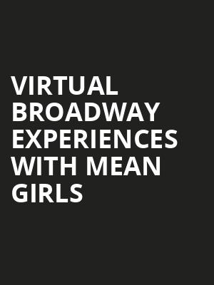Virtual Broadway Experiences with MEAN GIRLS, Virtual Experiences for Greenvale, Greenvale