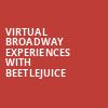 Virtual Broadway Experiences with BEETLEJUICE, Virtual Experiences for Greenvale, Greenvale
